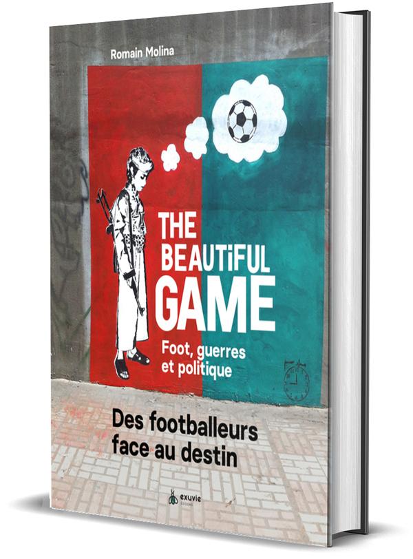 The Beautiful game : foot, guerres et politique