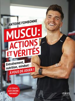 Muscu : Actions et Vérités - Entraînements, nutrition, mindset