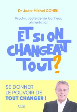 Et si on changeait tout ? - Psycho, cadre de vie, bonheur...