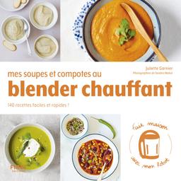 Mes soupes et compotes au Blender chauffant - 140 recettes