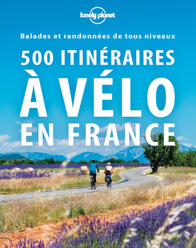 Livre  500 itinéraires à vélo en France 2ed - Lonely planet fr