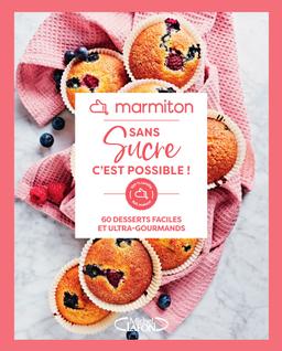 Marmiton - Sans sucre c'est possible ! - 60 desserts