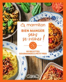 Marmiton - Bien manger sans se ruiner ! - 60 recettes