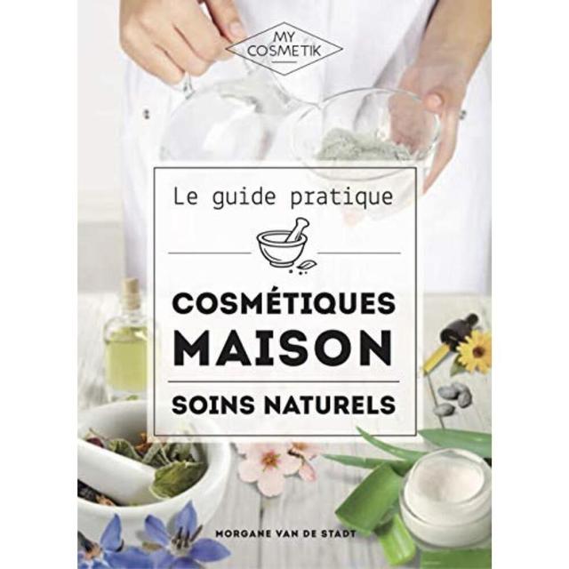 Le Guide Pratique des Cosmétiques Maison DIY : Soins Naturels