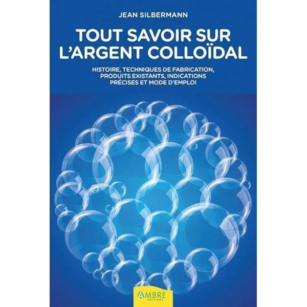 Livre - Tout savoir sur l'argent colloïdal - Jean Silberman