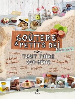 Goûter et petit-déjeuner : Tout faire soi-même - R. Vidaling