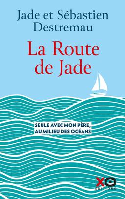 La route de Jade - Seule avec mon père, au milieu des océans