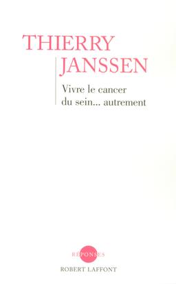 Livre  Vivre le cancer du sein... autrement - Janssen Thierry