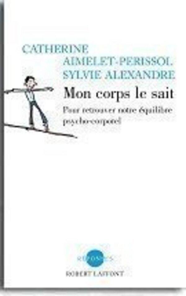 Mon corps le sait - trouver son équilibre psychocorporel