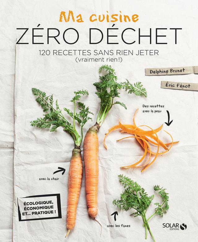 Livre - La cuisine zéro déchet - 120 recettes sans rien jeter