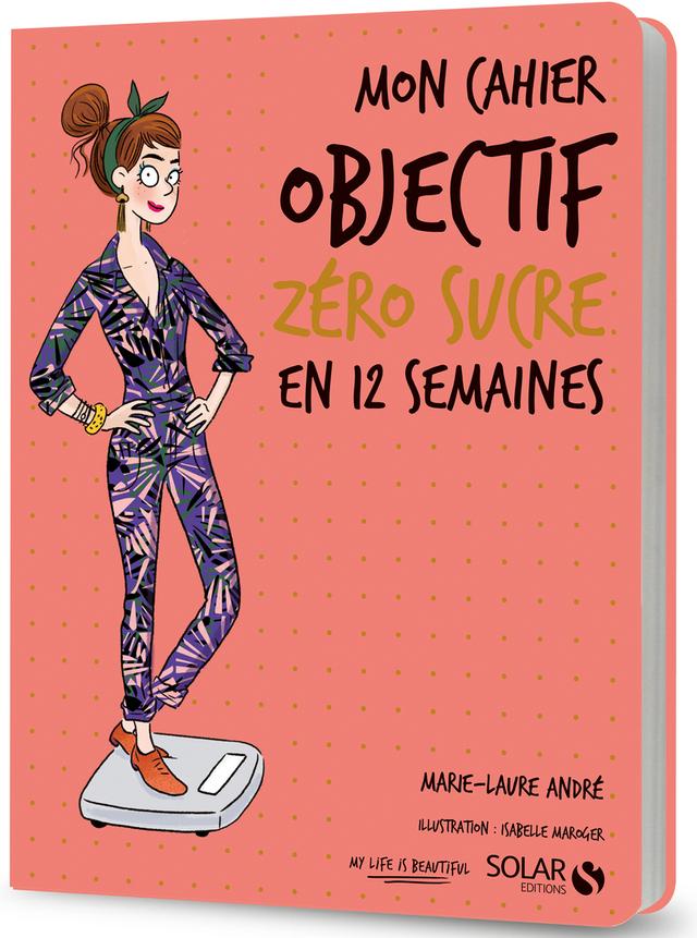 Livre  Mon cahier Objectif zéro sucre en 12 semaines - André Mar