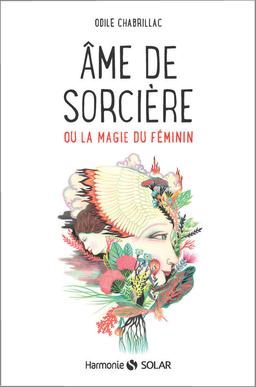 Livre  Ame de sorcière - Ou la magie du féminin - Chabrillac Odi