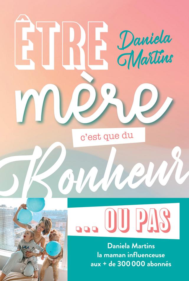 Livre  Etre mère c'est que du bonheur ou pas - Martins Daniela