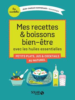 Mes recettes & boissons bien-être avec les huiles  essentielles