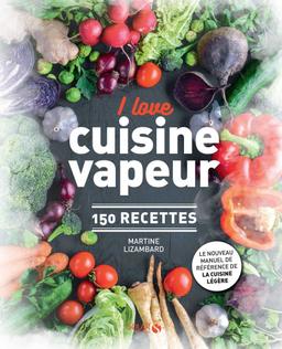 Livre  I love cuisine vapeur - 150 recettes - Lizambard Martine