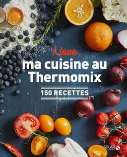 Livre  I love ma cuisine au Thermomix - 150 recettes - Collectif