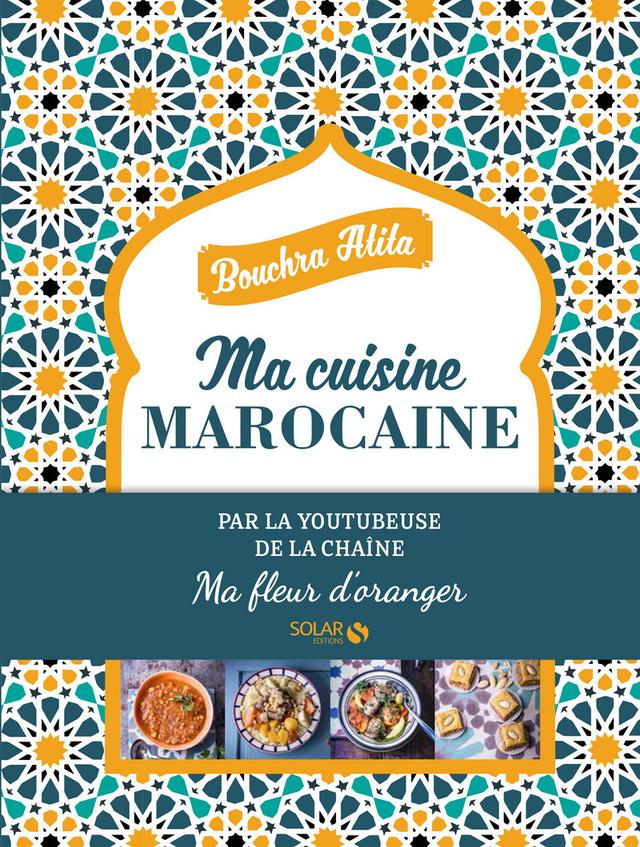 Livre  Ma cuisine Marocaine - Ma fleur d'oranger - Atita Bouchra