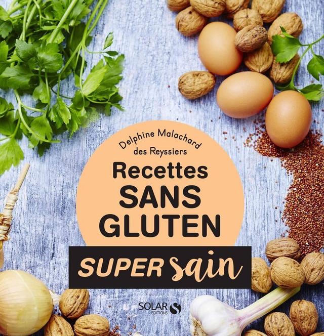 Recettes sans gluten - Super Sain - Malachard des Reyssiers