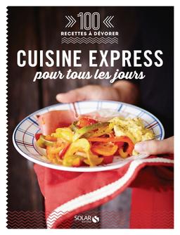 Cuisine express pour tous les jours - 100 recettes