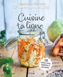 Cuisine ta ligne - 100 recettes saines équilibrées et gourmandes