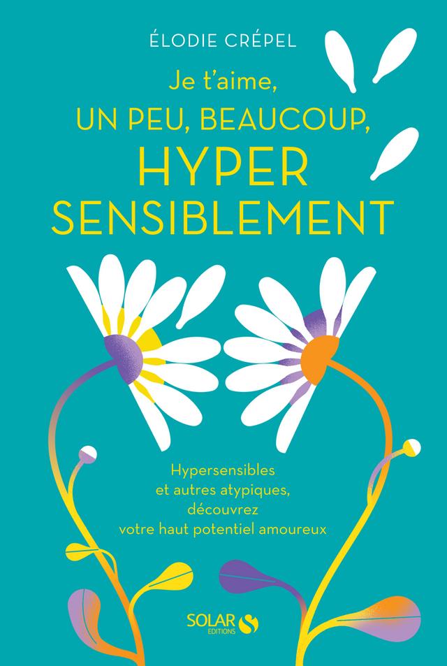 Livre - Je t'aime, un peu, beaucoup, hyper sensiblement